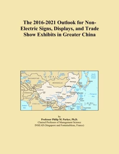 The 2016-2021 Outlook for Non-Electric Signs, Displays, and Trade Show Exhibits in Greater China