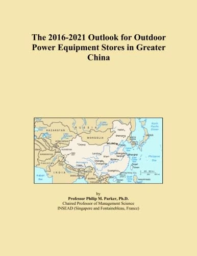The 2016-2021 Outlook for Outdoor Power Equipment Stores in Greater China