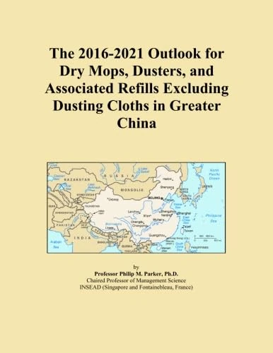 The 2016-2021 Outlook for Dry Mops, Dusters, and Associated Refills Excluding Dusting Cloths in Greater China