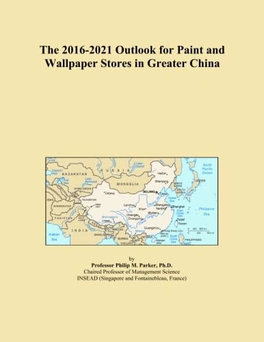 The 2016-2021 Outlook for Paint and Wallpaper Stores in Greater China
