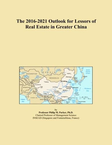 The 2016-2021 Outlook for Lessors of Real Estate in Greater China