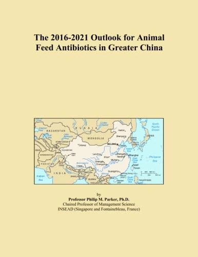 The 2016-2021 Outlook for Animal Feed Antibiotics in Greater China