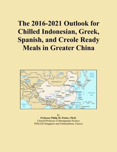 The 2016-2021 Outlook for Chilled Indonesian, Greek, Spanish, and Creole Ready Meals in Greater China