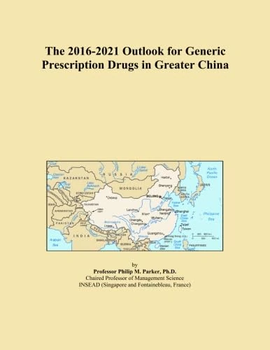 The 2016-2021 Outlook for Generic Prescription Drugs in Greater China