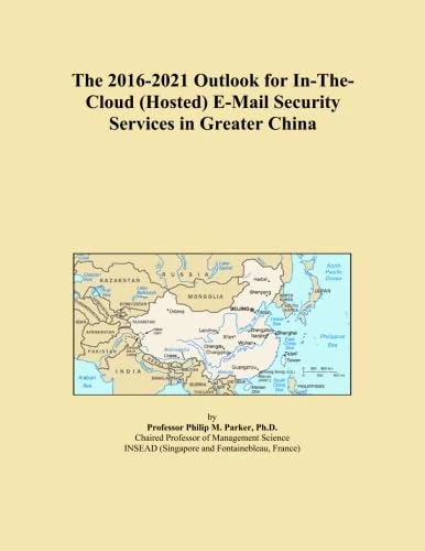 The 2016-2021 Outlook for In-The-Cloud (Hosted) E-Mail Security Services in Greater China