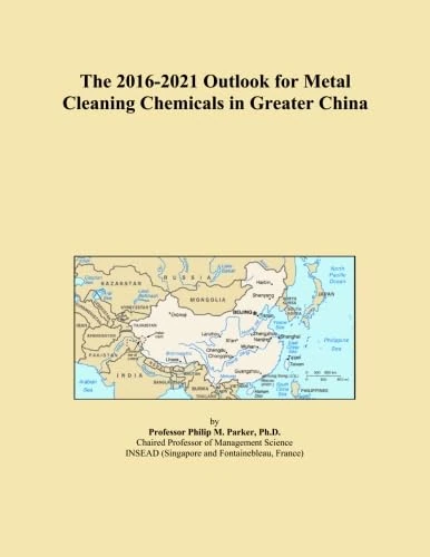 The 2016-2021 Outlook for Metal Cleaning Chemicals in Greater China