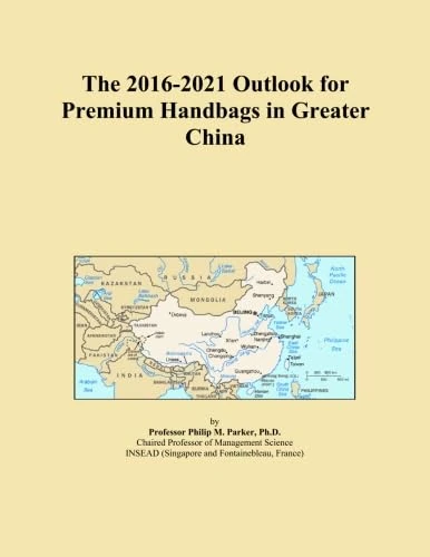 The 2016-2021 Outlook for Premium Handbags in Greater China