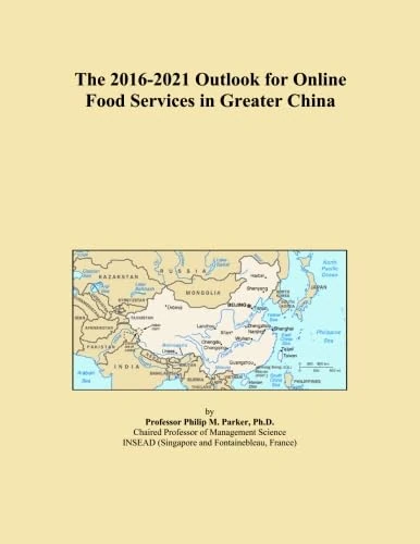 The 2016-2021 Outlook for Online Food Services in Greater China