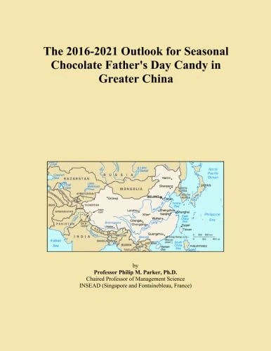 The 2016-2021 Outlook for Seasonal Chocolate Father's Day Candy in Greater China