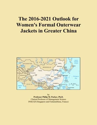 The 2016-2021 Outlook for Women's Formal Outerwear Jackets in Greater China