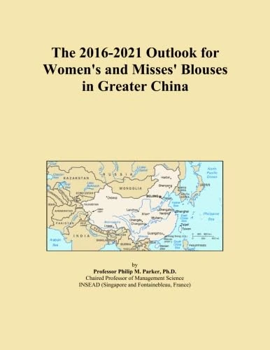 The 2016-2021 Outlook for Women's and Misses' Blouses in Greater China