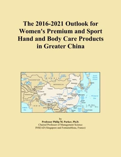 The 2016-2021 Outlook for Women's Premium and Sport Hand and Body Care Products in Greater China