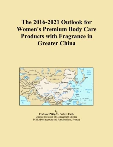 The 2016-2021 Outlook for Women's Premium Body Care Products with Fragrance in Greater China