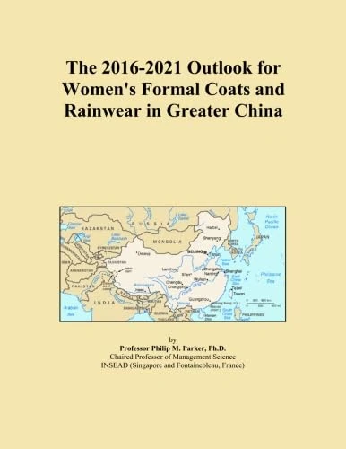 The 2016-2021 Outlook for Women's Formal Coats and Rainwear in Greater China