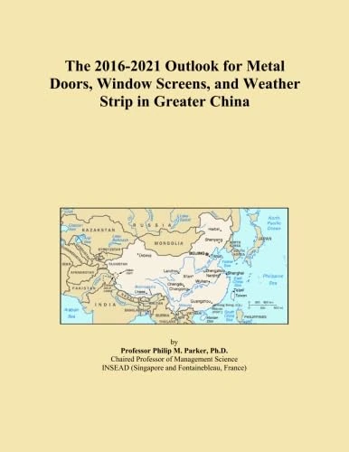 The 2016-2021 Outlook for Metal Doors, Window Screens, and Weather Strip in Greater China