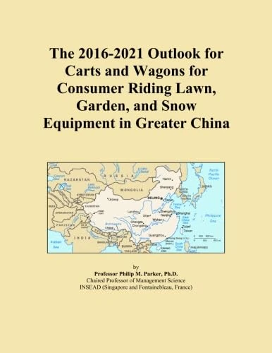 The 2016-2021 Outlook for Carts and Wagons for Consumer Riding Lawn, Garden, and Snow Equipment in Greater China