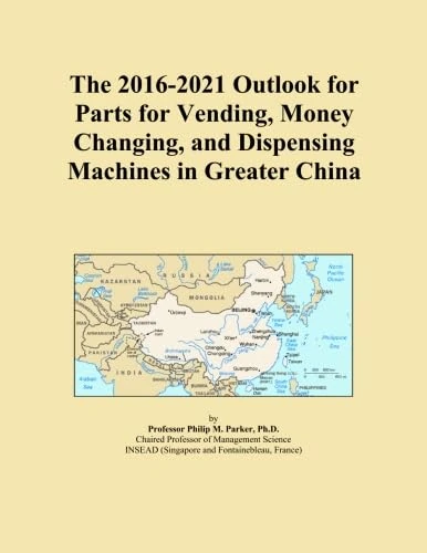 The 2016-2021 Outlook for Parts for Vending, Money Changing, and Dispensing Machines in Greater China