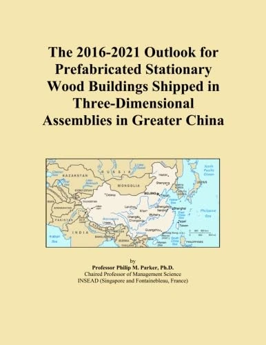 The 2016-2021 Outlook for Prefabricated Stationary Wood Buildings Shipped in Three-Dimensional Assemblies in Greater China
