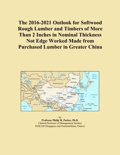 The 2016-2021 Outlook for Softwood Rough Lumber and Timbers of More Than 2 Inches in Nominal Thickness Not Edge Worked Made from Purchased Lumber in Greater China