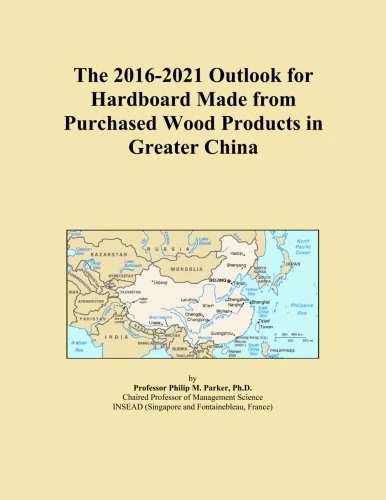 The 2016-2021 Outlook for Hardboard Made from Purchased Wood Products in Greater China