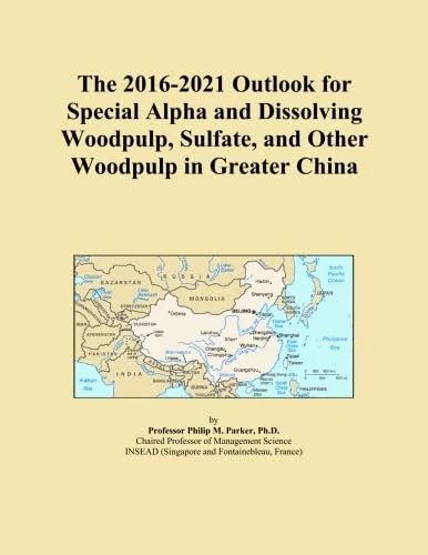 The 2016-2021 Outlook for Special Alpha and Dissolving Woodpulp, Sulfate, and Other Woodpulp in Greater China