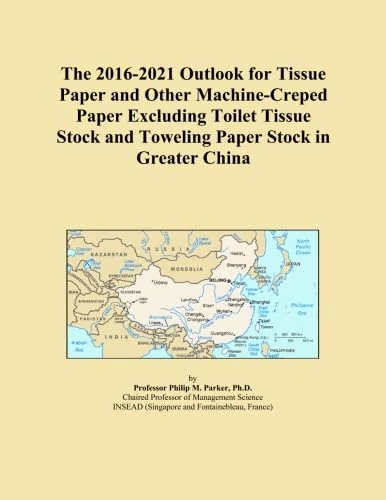The 2016-2021 Outlook for Tissue Paper and Other Machine-Creped Paper Excluding Toilet Tissue Stock and Toweling Paper Stock in Greater China