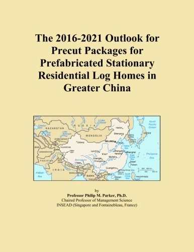 The 2016-2021 Outlook for Precut Packages for Prefabricated Stationary Residential Log Homes in Greater China