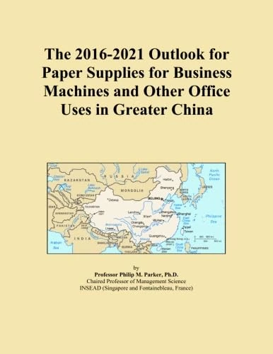 The 2016-2021 Outlook for Paper Supplies for Business Machines and Other Office Uses in Greater China