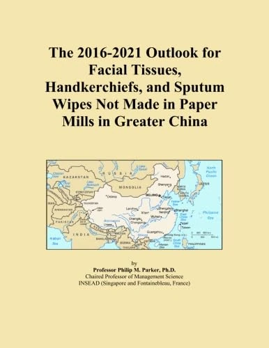 The 2016-2021 Outlook for Facial Tissues, Handkerchiefs, and Sputum Wipes Not Made in Paper Mills in Greater China