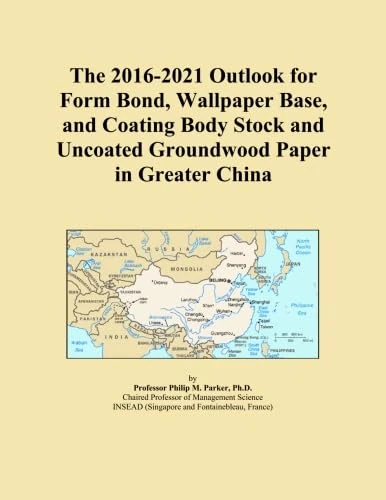 The 2016-2021 Outlook for Form Bond, Wallpaper Base, and Coating Body Stock and Uncoated Groundwood Paper in Greater China