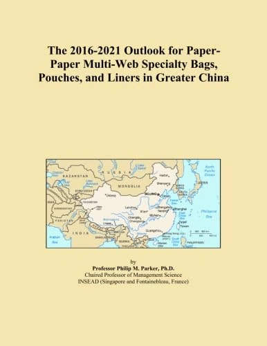 The 2016-2021 Outlook for Paper-Paper Multi-Web Specialty Bags, Pouches, and Liners in Greater China