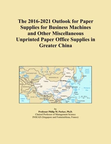 The 2016-2021 Outlook for Paper Supplies for Business Machines and Other Miscellaneous Unprinted Paper Office Supplies in Greater China