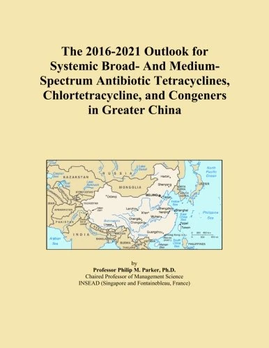 The 2016-2021 Outlook for Systemic Broad- And Medium-Spectrum Antibiotic Tetracyclines, Chlortetracycline, and Congeners in Greater China