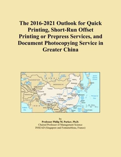 The 2016-2021 Outlook for Quick Printing, Short-Run Offset Printing or Prepress Services, and Document Photocopying Service in Greater China