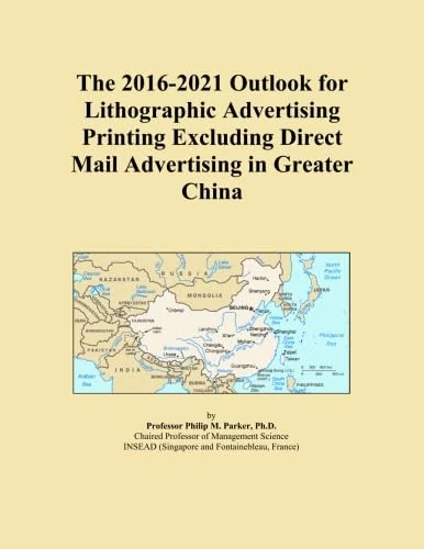 The 2016-2021 Outlook for Lithographic Advertising Printing Excluding Direct Mail Advertising in Greater China