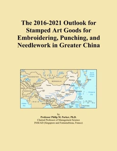 The 2016-2021 Outlook for Stamped Art Goods for Embroidering, Punching, and Needlework in Greater China