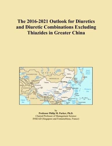 The 2016-2021 Outlook for Diuretics and Diuretic Combinations Excluding Thiazides in Greater China