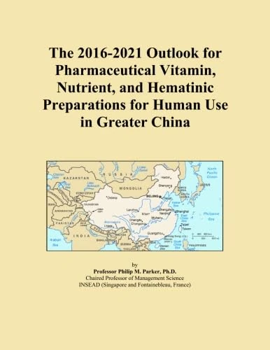 The 2016-2021 Outlook for Pharmaceutical Vitamin, Nutrient, and Hematinic Preparations for Human Use in Greater China