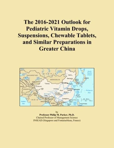 The 2016-2021 Outlook for Pediatric Vitamin Drops, Suspensions, Chewable Tablets, and Similar Preparations in Greater China
