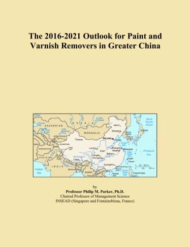 The 2016-2021 Outlook for Paint and Varnish Removers in Greater China