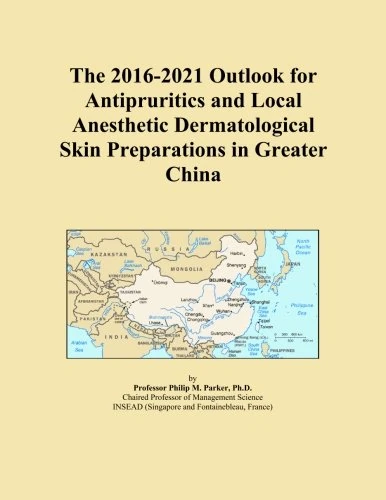 The 2016-2021 Outlook for Antipruritics and Local Anesthetic Dermatological Skin Preparations in Greater China