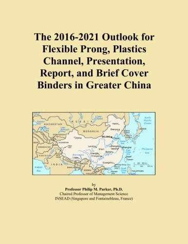 The 2016-2021 Outlook for Flexible Prong, Plastics Channel, Presentation, Report, and Brief Cover Binders in Greater China