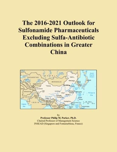 The 2016-2021 Outlook for Sulfonamide Pharmaceuticals Excluding Sulfa-Antibiotic Combinations in Greater China