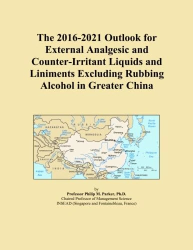 The 2016-2021 Outlook for External Analgesic and Counter-Irritant Liquids and Liniments Excluding Rubbing Alcohol in Greater China