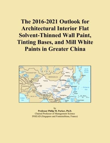 The 2016-2021 Outlook for Architectural Interior Flat Solvent-Thinned Wall Paint, Tinting Bases, and Mill White Paints in Greater China