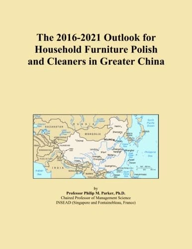 The 2016-2021 Outlook for Household Furniture Polish and Cleaners in Greater China