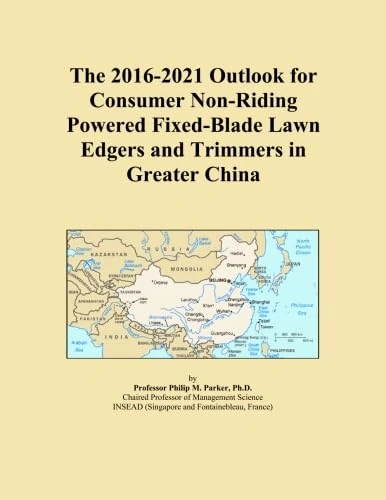 The 2016-2021 Outlook for Consumer Non-Riding Powered Fixed-Blade Lawn Edgers and Trimmers in Greater China