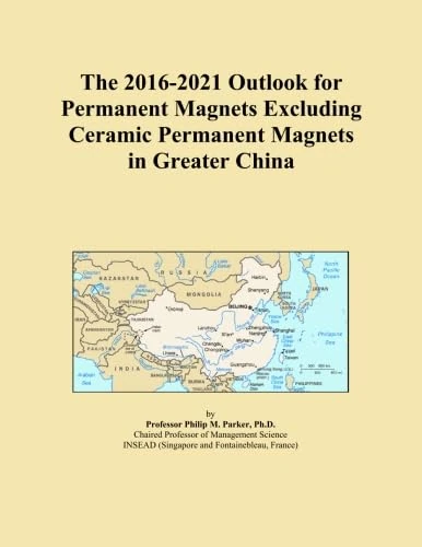 The 2016-2021 Outlook for Permanent Magnets Excluding Ceramic Permanent Magnets in Greater China