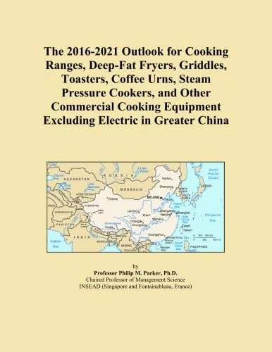 The 2016-2021 Outlook for Cooking Ranges, Deep-Fat Fryers, Griddles, Toasters, Coffee Urns, Steam Pressure Cookers, and Other Commercial Cooking Equipment Excluding Electric in Greater China