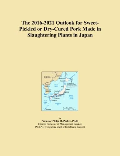 The 2016-2021 Outlook for Sweet-Pickled or Dry-Cured Pork Made in Slaughtering Plants in Japan
